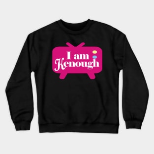 I am Kenough - Ken TV Crewneck Sweatshirt